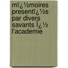 Mï¿½Moires Presentï¿½S Par Divers Savants Ï¿½ L'Academie by Acadï¿½Mi Inscriptions Et Belles-Lettres
