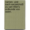 Namen- und Sach-Verzeichniß zu Carl Ritter's Erdkunde von Asien. door Julius Ludwig Ideler