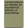 Nanoemulsions as Vehicles for Transdermal Delivery of Aceclofenac by Jignesh Modi