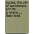 Naples, the City of Parthenope, and its Environs ... Illustrated.