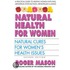 Natural Health for Women: Natural Cures for Women's Health Issues