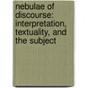 Nebulae of Discourse: Interpretation, Textuality, and the Subject door Wojciech H. Kalaga