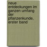 Neue Entdeckungen Im Ganzen Umfang Der Pflanzenkunde, Erster Band by Kurt Polycarp Joachim Sprengel