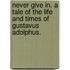 Never Give In. A tale of the life and times of Gustavus Adolphus.
