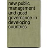 New Public Management and Good Governance in Developing Countries door Yvonne Larcher