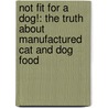 Not Fit for a Dog!: The Truth about Manufactured Cat and Dog Food by Michael W. Fox