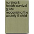 Nursing & Health Survival Guide Recognising the Acutely Ill Child
