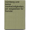 Nürnberg und seine Merkwürdigkeiten, ein Wegweiser für Fremde. door Friedrich Mayer