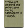 Overweight, Smoking And Self-esteem Among Adolescents In Malaysia by Norhayati Mohd Noor
