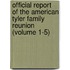 Official Report of the American Tyler Family Reunion (Volume 1-5)