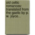 Old Celtic Romances: Translated from the Gaelic by P. W. Joyce...