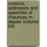 Orations, Addresses and Speeches of Chauncey M. Depew (Volume 04) door Depew