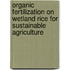 Organic Fertilization on Wetland Rice for Sustainable Agriculture