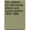 Otto Ribbeck, ein Bild seines Lebens aus seinen Briefen 1846-1898 door Otto Ribbeck