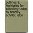 Outlines & Highlights For Economy Today By Bradley Schiller, Isbn