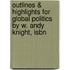 Outlines & Highlights For Global Politics By W. Andy Knight, Isbn