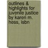 Outlines & Highlights For Juvenile Justice By Karen M. Hess, Isbn