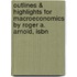 Outlines & Highlights For Macroeconomics By Roger A. Arnold, Isbn