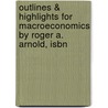 Outlines & Highlights For Macroeconomics By Roger A. Arnold, Isbn by Cram101 Textbook Reviews