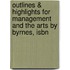 Outlines & Highlights For Management And The Arts By Byrnes, Isbn