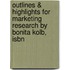 Outlines & Highlights For Marketing Research By Bonita Kolb, Isbn