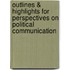 Outlines & Highlights For Perspectives On Political Communication