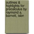 Outlines & Highlights For Precalculus By Raymond A. Barnett, Isbn