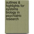 Outlines & Highlights For Systems Biology In Psychiatric Research