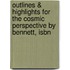 Outlines & Highlights For The Cosmic Perspective By Bennett, Isbn