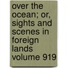 Over the Ocean; Or, Sights and Scenes in Foreign Lands Volume 919 door Curtis Guild