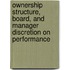 Ownership Structure, Board, and Manager Discretion on Performance
