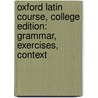 Oxford Latin Course, College Edition: Grammar, Exercises, Context door Maurice Balme