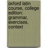 Oxford Latin Course, College Edition: Grammar, Exercises, Context by Maurice Balme