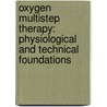 Oxygen Multistep Therapy: Physiological and Technical Foundations by Manfred von Ardenne