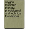 Oxygen Multistep Therapy: Physiological and Technical Foundations door Manfred von Ardenne