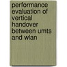 Performance Evaluation Of Vertical Handover Between Umts And Wlan by Syed Amjad Iqbal