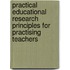 Practical Educational Research Principles For Practising Teachers