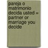Pareja O Matrimonio Decida Usted = Partner or Marriage You Decide