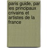 Paris Guide, Par Les Principaux Crivains Et Artistes de La France by Livres Groupe