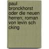 Paul Bronckhorst Oder Die Neuen Herren; Roman Von Levin Sch Cking door Levin Schücking