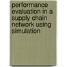 Performance Evaluation in a Supply Chain Network Using Simulation door Ashkan Memari