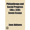 Philanthropy And Social Progress (Volume 46;V. 328); Seven Essays door Jane Addams