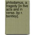 Philodamus, a tragedy [in five acts and in verse. By R. Bentley].