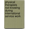 Physical Therapists Not-Knowing During International Service Work door Susan Klappa