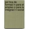 Pol Tica de Formaci N Para El Empleo O Para La Integraci N Social door M. Rosario Carvajal Mu Oz