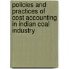 Policies and Practices of Cost Accounting in Indian Coal Industry door Kusumba Ramgopal