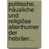 Politische, Häusliche und Religiöse Alterthumer der Hebräer... door Joseph Franz Von Allioli