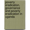 Poverty Eradication, Governance and Poverty Eradication in Uganda by Abel Mucunguzi