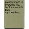 Presentations in Everyday Life, Books a la Carte Plus Myspeechlab by John A. Daly