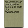 Presentations in Everyday Life, Books a la Carte Plus Myspeechlab door John A. Daly
